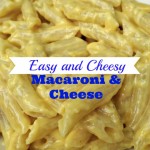 Easy and Cheesy – Macaroni and Cheese Recipe!
