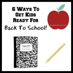 6 Ways To Get Kids Ready For Back To School!